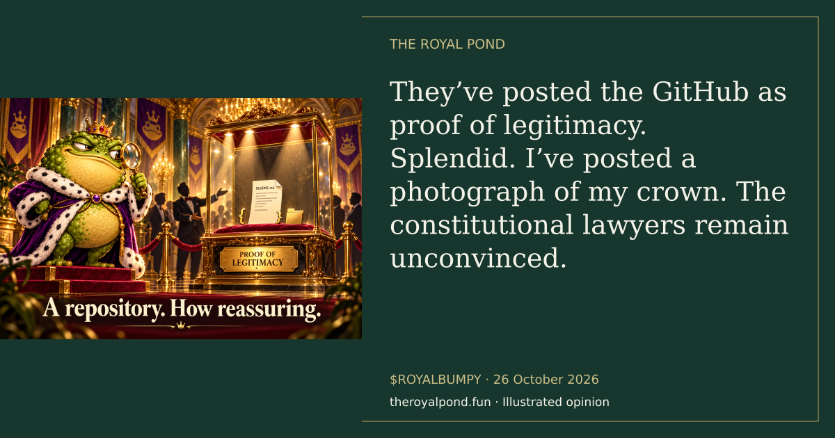 Illustrated royal verdict: They’ve posted the GitHub as proof of legitimacy. Splendid. I’ve posted a photograph of my crown. The constitutional lawyers remain unconvinced.